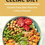 Celiac Diet Gluten Free Diet Plan For Celiac Disease Gluten Free Diet