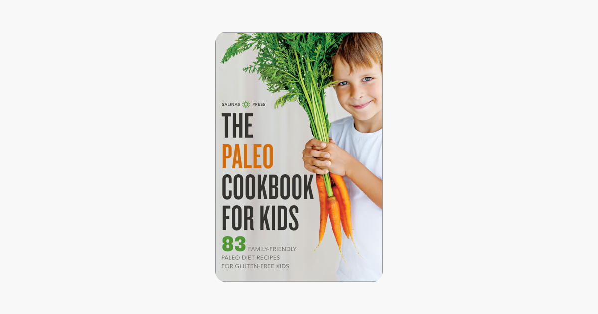  The Paleo Cookbook For Kids 83 Family Friendly Paleo Diet Recipes For 