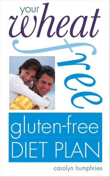 Your Wheat free Gluten free Diet Plan EBook By Carolyn Humphries