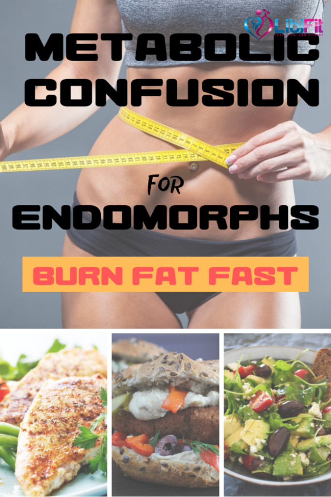 Metabolic Confusion For Endomorphs For Quick Fat Loss Libifit