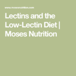 Lectins And The Low Lectin Diet Moses Nutrition Lectins Lectin