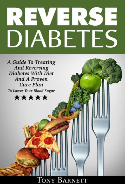 Reverse Diabetes A Guide To Treating AnReversing Diabetes With Diet 